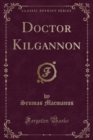 Image for Doctor Kilgannon (Classic Reprint)