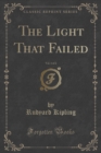 Image for The Light That Failed, Vol. 1 of 2 (Classic Reprint)
