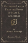 Image for Gathered Leaves From the Prose of Mary E. Coleridge (Classic Reprint)