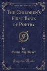 Image for The Children&#39;s First Book of Poetry (Classic Reprint)