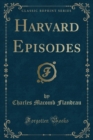 Image for Harvard Episodes (Classic Reprint)