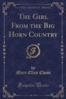 Image for The Girl from the Big Horn Country (Classic Reprint)