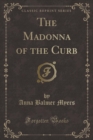 Image for The Madonna of the Curb (Classic Reprint)