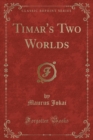 Image for Timar&#39;s Two Worlds (Classic Reprint)