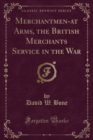 Image for Merchantmen-At Arms, the British Merchants Service in the War (Classic Reprint)