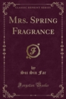Image for Mrs. Spring Fragrance (Classic Reprint)
