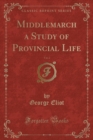 Image for Middlemarch a Study of Provincial Life, Vol. 2 (Classic Reprint)