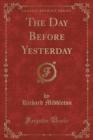 Image for The Day Before Yesterday (Classic Reprint)