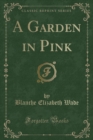 Image for A Garden in Pink (Classic Reprint)