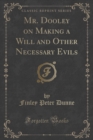 Image for Mr. Dooley on Making a Will and Other Necessary Evils (Classic Reprint)