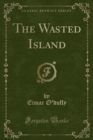 Image for The Wasted Island (Classic Reprint)