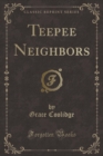Image for Teepee Neighbors (Classic Reprint)