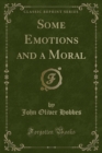Image for Some Emotions and a Moral (Classic Reprint)