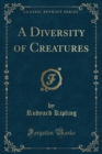 Image for A Diversity of Creatures (Classic Reprint)