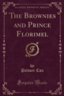 Image for The Brownies and Prince Florimel (Classic Reprint)