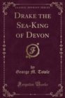 Image for Drake the Sea-King of Devon (Classic Reprint)