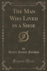 Image for The Man Who Lived in a Shoe (Classic Reprint)