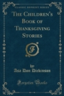 Image for The Children&#39;s Book of Thanksgiving Stories (Classic Reprint)