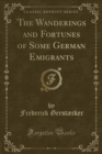 Image for The Wanderings and Fortunes of Some German Emigrants (Classic Reprint)