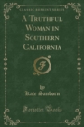 Image for A Truthful Woman in Southern California (Classic Reprint)