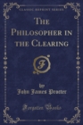 Image for The Philosopher in the Clearing (Classic Reprint)