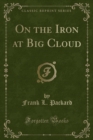 Image for On the Iron at Big Cloud (Classic Reprint)