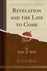 Image for Revelation and the Life to Come (Classic Reprint)
