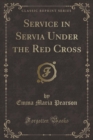 Image for Service in Servia Under the Red Cross (Classic Reprint)