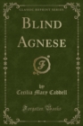 Image for Blind Agnese (Classic Reprint)