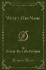 Image for What&#39;s-His-Name (Classic Reprint)