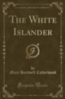 Image for The White Islander (Classic Reprint)