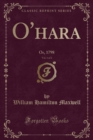 Image for O&#39;hara, Vol. 1 of 2: Or, 1798 (Classic Reprint)