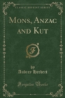 Image for Mons, Anzac and Kut (Classic Reprint)