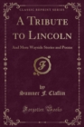 Image for A Tribute to Lincoln: And More Wayside Stories and Poems (Classic Reprint)