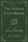 Image for The Fate of Felix Brand (Classic Reprint)