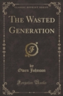 Image for The Wasted Generation (Classic Reprint)