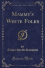 Image for Mammy&#39;s White Folks (Classic Reprint)