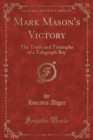 Image for Mark Mason&#39;s Victory: The Trials and Triumphs of a Telegraph Boy (Classic Reprint)