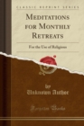 Image for Meditations for Monthly Retreats: For the Use of Religious (Classic Reprint)