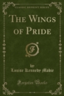 Image for The Wings of Pride (Classic Reprint)