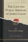 Image for The Life and Public Services of James Logan (Classic Reprint)