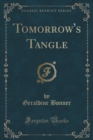 Image for Tomorrow&#39;s Tangle (Classic Reprint)