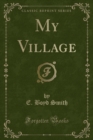 Image for My Village (Classic Reprint)