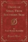 Image for Drops of Spray, from Southern Seas (Classic Reprint)