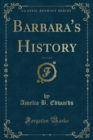 Image for Barbara&#39;s History, Vol. 1 of 3 (Classic Reprint)