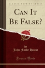 Image for Can It Be False? (Classic Reprint)