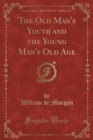 Image for The Old Man&#39;s Youth and the Young Man&#39;s Old Age (Classic Reprint)