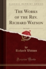 Image for The Works of the Rev. Richard Watson, Vol. 11 of 13 (Classic Reprint)