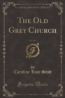 Image for The Old Grey Church, Vol. 1 of 3 (Classic Reprint)