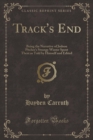 Image for Track&#39;s End: Being the Narrative of Judson Pitcher&#39;s Strange Winter Spent There as Told by Himself and Edited (Classic Reprint)